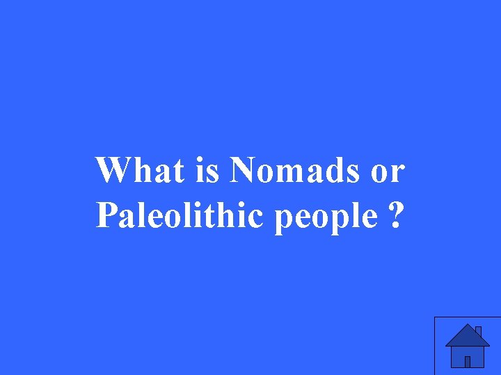 What is Nomads or Paleolithic people ? 