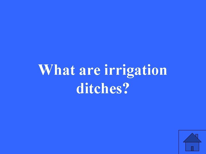 What are irrigation ditches? 