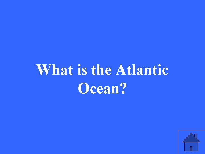 What is the Atlantic Ocean? 