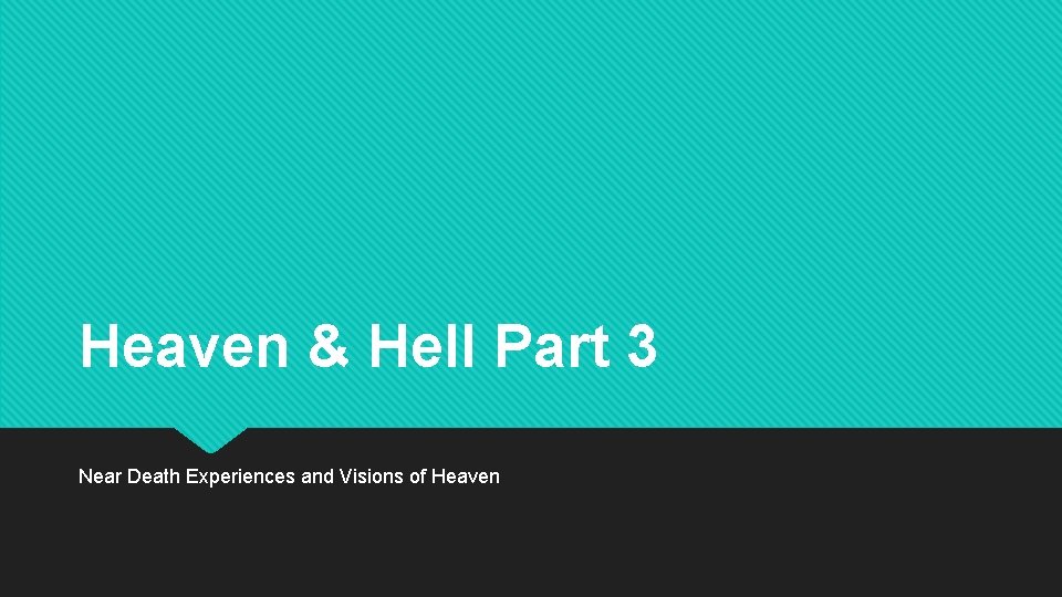 Heaven & Hell Part 3 Near Death Experiences and Visions of Heaven 