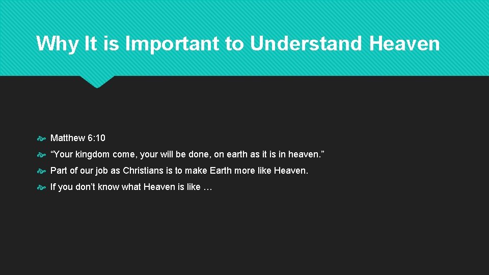 Why It is Important to Understand Heaven Matthew 6: 10 “Your kingdom come, your