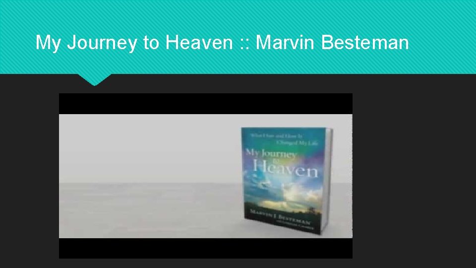 My Journey to Heaven : : Marvin Besteman 