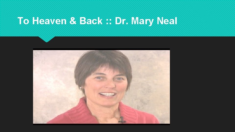 To Heaven & Back : : Dr. Mary Neal 