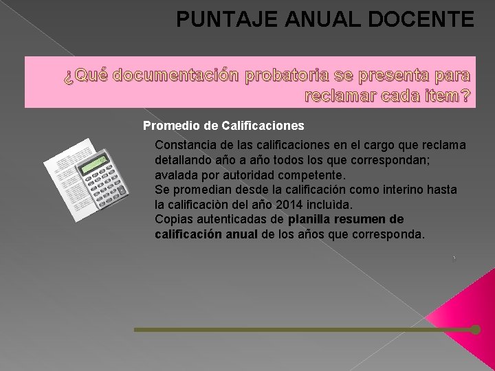 PUNTAJE ANUAL DOCENTE ¿Qué documentación probatoria se presenta para reclamar cada item? Promedio de