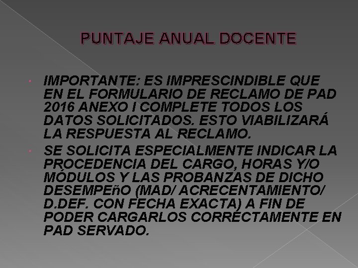 PUNTAJE ANUAL DOCENTE IMPORTANTE: ES IMPRESCINDIBLE QUE EN EL FORMULARIO DE RECLAMO DE PAD