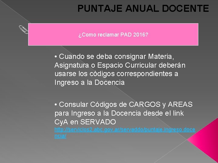 PUNTAJE ANUAL DOCENTE ¿Como reclamar PAD 2016? • Cuando se deba consignar Materia, Asignatura