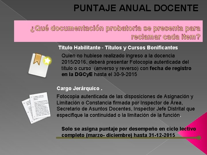 PUNTAJE ANUAL DOCENTE ¿Qué documentación probatoria se presenta para reclamar cada item? Titulo Habilitante