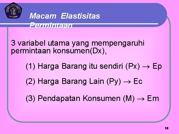 Macam Elastisitas Permintaan 3 variabel utama yang mempengaruhi permintaan konsumen(Dx), (1) Harga Barang itu Macam Elastisitas Permintaan 3 variabel utama yang mempengaruhi permintaan konsumen(Dx), (1) Harga Barang itu