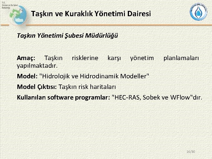 Taşkın ve Kuraklık Yönetimi Dairesi Taşkın Yönetimi Şubesi Müdürlüğü Amaç: Taşkın risklerine karşı yönetim