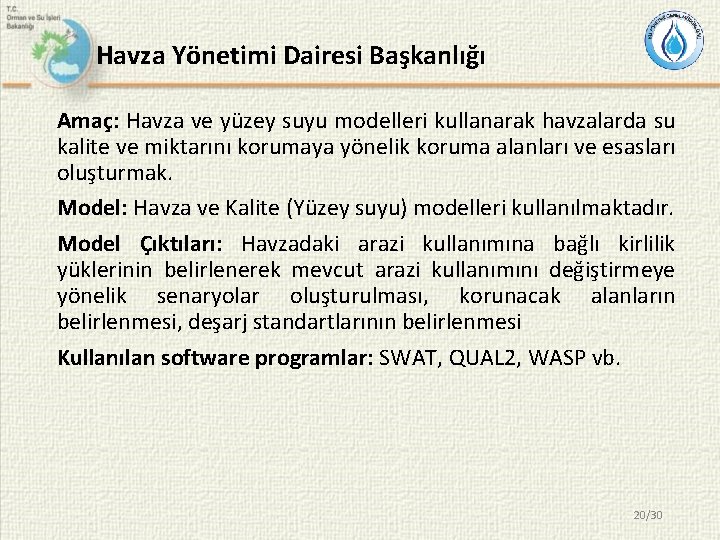 Havza Yönetimi Dairesi Başkanlığı Amaç: Havza ve yüzey suyu modelleri kullanarak havzalarda su kalite