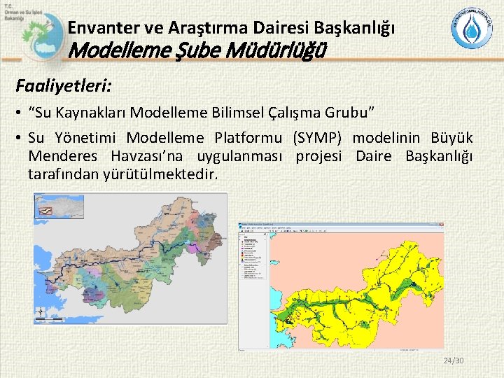 Envanter ve Araştırma Dairesi Başkanlığı Modelleme Şube Müdürlüğü Faaliyetleri: • “Su Kaynakları Modelleme Bilimsel