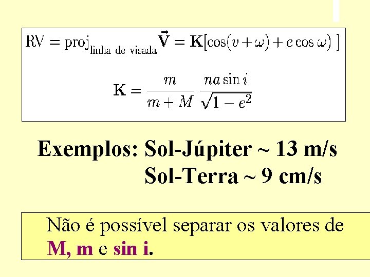 Exemplos: Sol-Júpiter ~ 13 m/s Sol-Terra ~ 9 cm/s Não é possível separar os