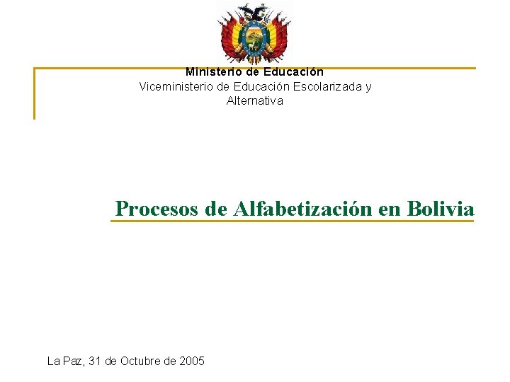 Ministerio de Educación Viceministerio de Educación Escolarizada y Alternativa Procesos de Alfabetización en Bolivia