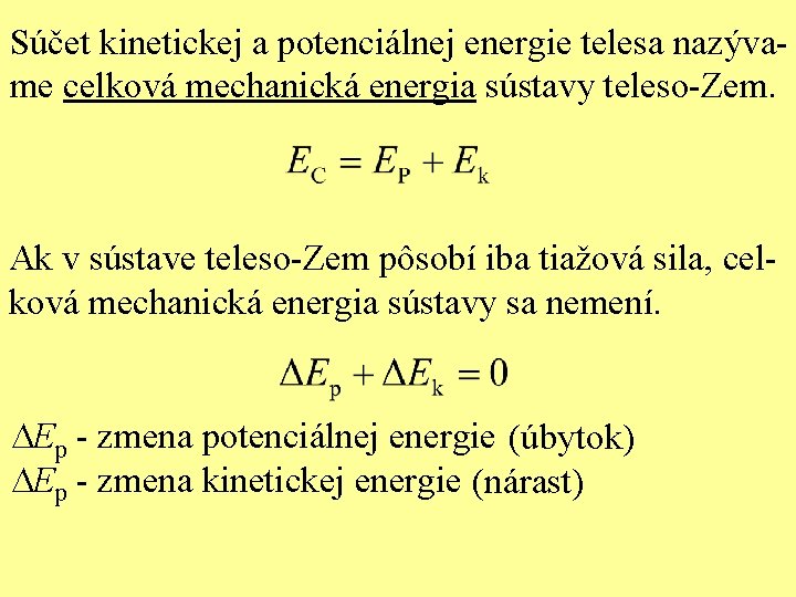 Súčet kinetickej a potenciálnej energie telesa nazývame celková mechanická energia sústavy teleso-Zem. Ak v