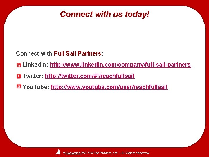 Connect with us today! Connect with Full Sail Partners: Linked. In: http: //www. linkedin.