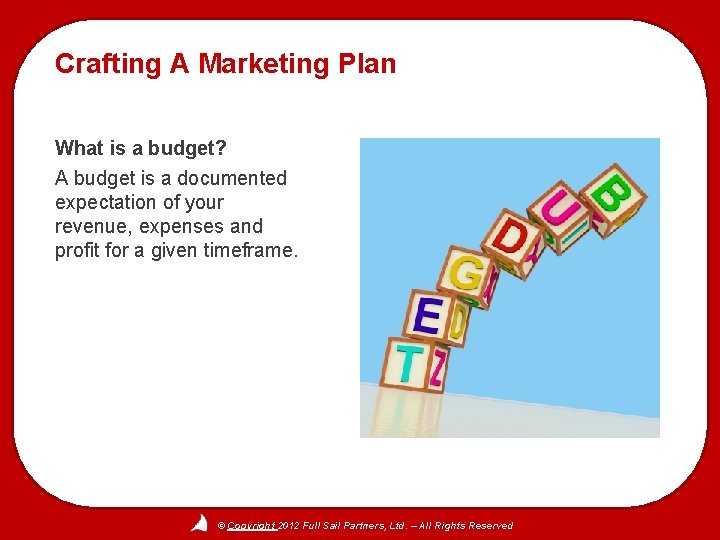 Crafting A Marketing Plan What is a budget? A budget is a documented expectation
