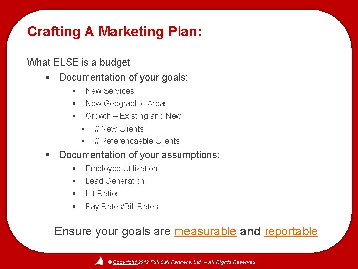 Crafting A Marketing Plan: What ELSE is a budget § Documentation of your goals: