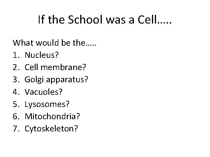 If the School was a Cell…. . What would be the…. . 1. Nucleus?