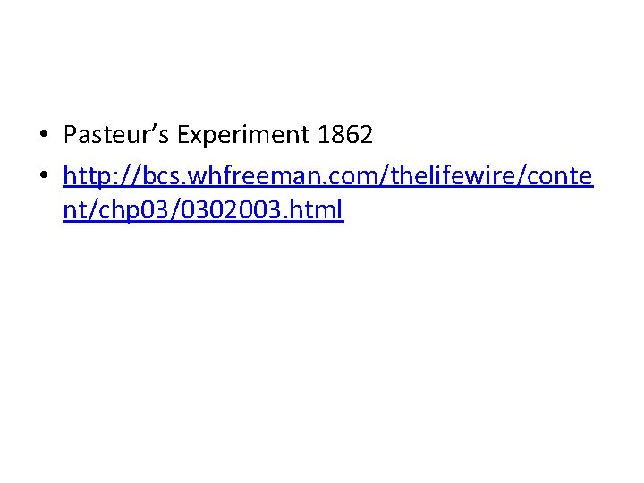  • Pasteur’s Experiment 1862 • http: //bcs. whfreeman. com/thelifewire/conte nt/chp 03/0302003. html 