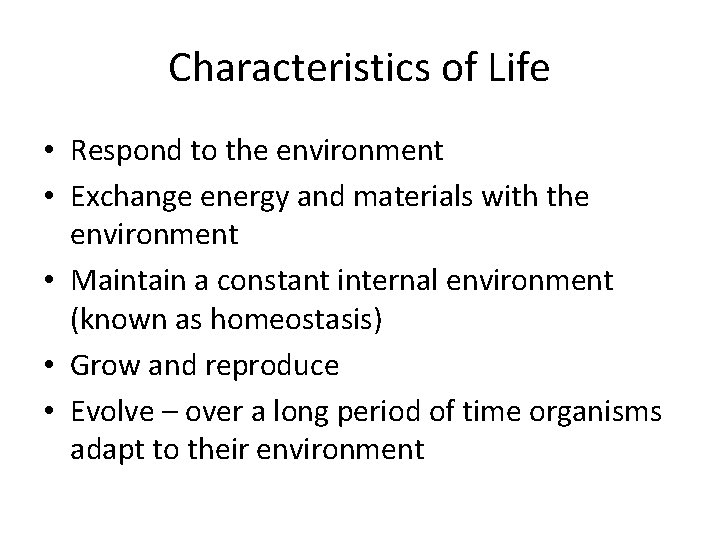 Characteristics of Life • Respond to the environment • Exchange energy and materials with