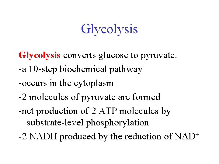 Glycolysis converts glucose to pyruvate. -a 10 -step biochemical pathway -occurs in the cytoplasm