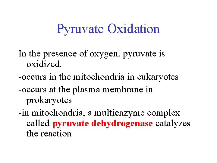 Pyruvate Oxidation In the presence of oxygen, pyruvate is oxidized. -occurs in the mitochondria