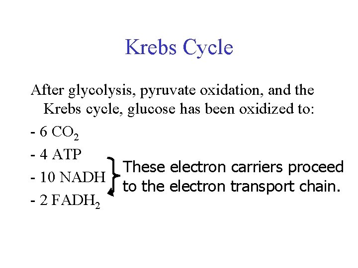 Krebs Cycle After glycolysis, pyruvate oxidation, and the Krebs cycle, glucose has been oxidized