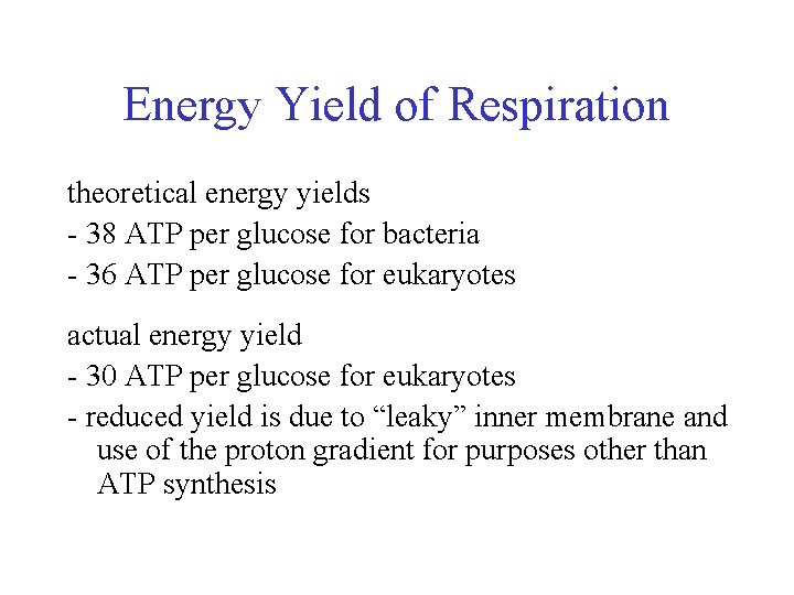 Energy Yield of Respiration theoretical energy yields - 38 ATP per glucose for bacteria