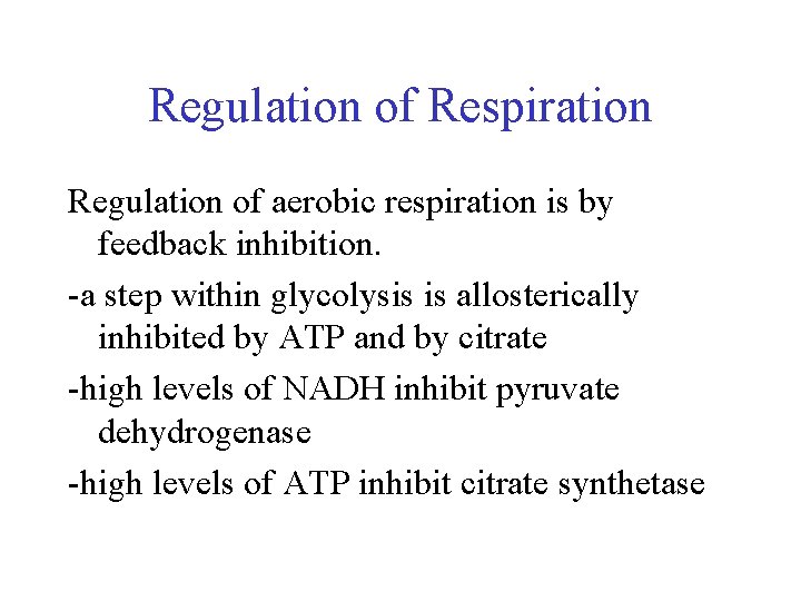 Regulation of Respiration Regulation of aerobic respiration is by feedback inhibition. -a step within