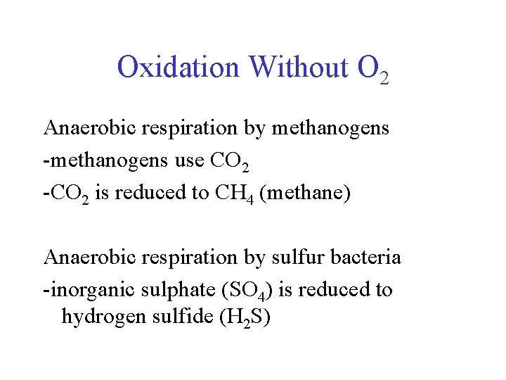 Oxidation Without O 2 Anaerobic respiration by methanogens -methanogens use CO 2 -CO 2