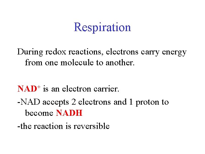 Respiration During redox reactions, electrons carry energy from one molecule to another. NAD+ is