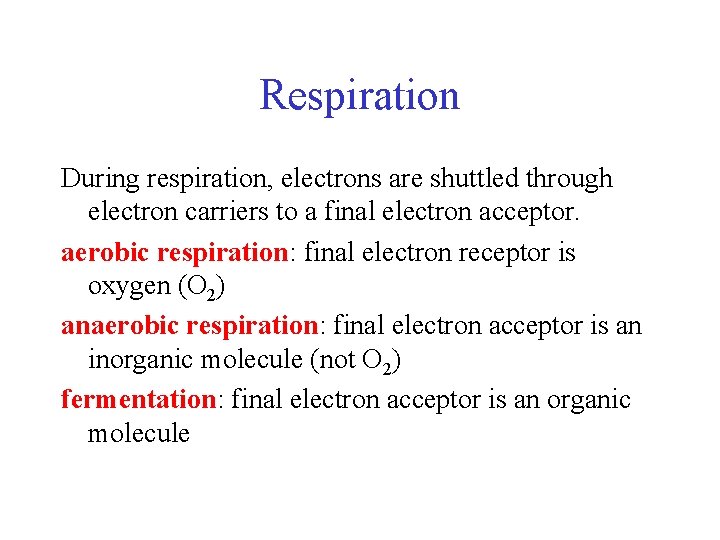 Respiration During respiration, electrons are shuttled through electron carriers to a final electron acceptor.