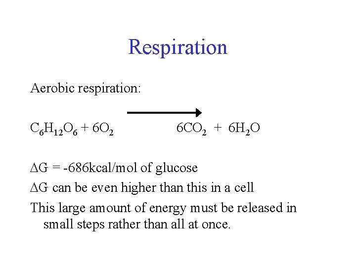 Respiration Aerobic respiration: C 6 H 12 O 6 + 6 O 2 6