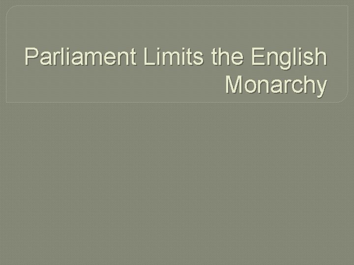 Parliament Limits the English Monarchy 