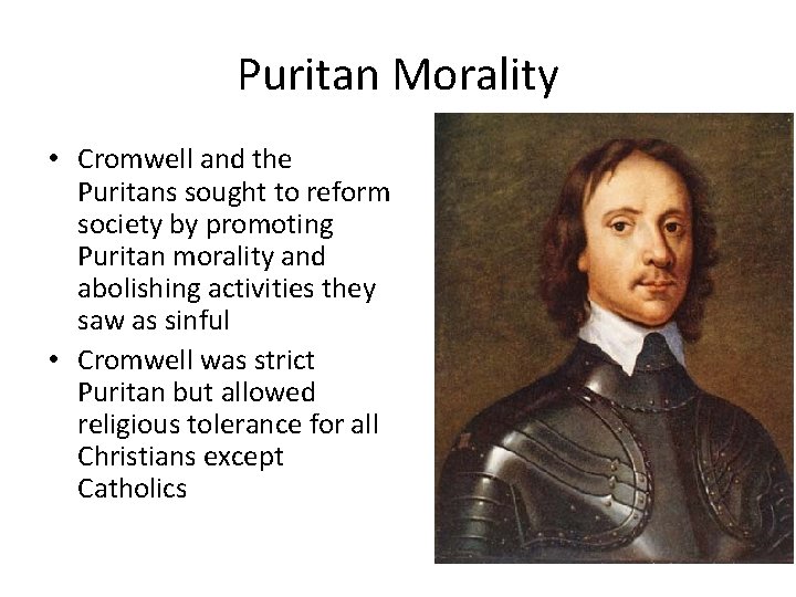 Puritan Morality • Cromwell and the Puritans sought to reform society by promoting Puritan