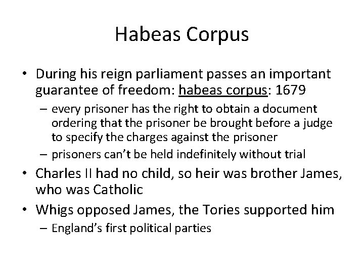 Habeas Corpus • During his reign parliament passes an important guarantee of freedom: habeas