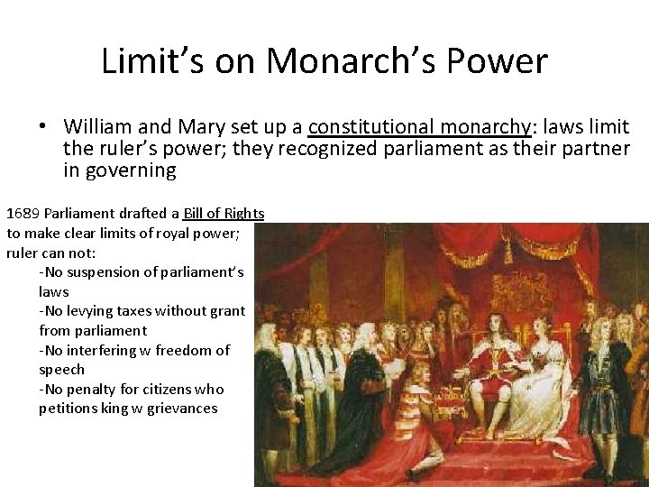 Limit’s on Monarch’s Power • William and Mary set up a constitutional monarchy: laws