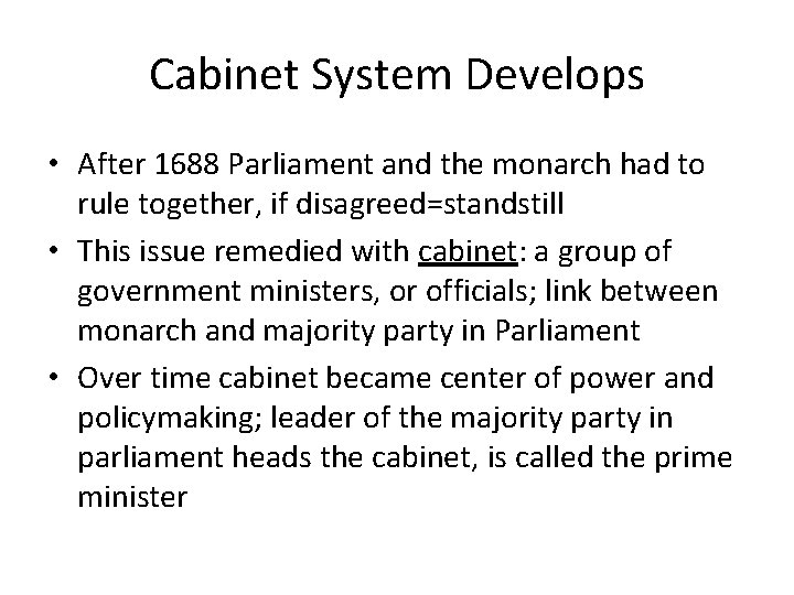 Cabinet System Develops • After 1688 Parliament and the monarch had to rule together,