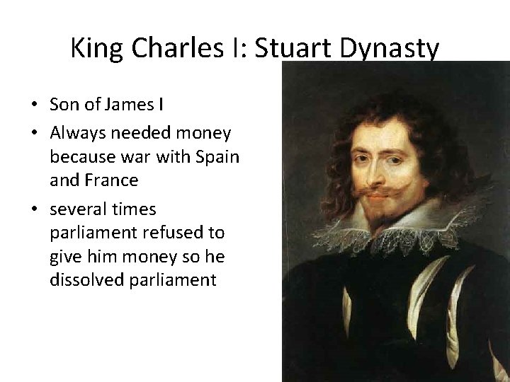 King Charles I: Stuart Dynasty • Son of James I • Always needed money