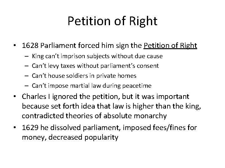 Petition of Right • 1628 Parliament forced him sign the Petition of Right –