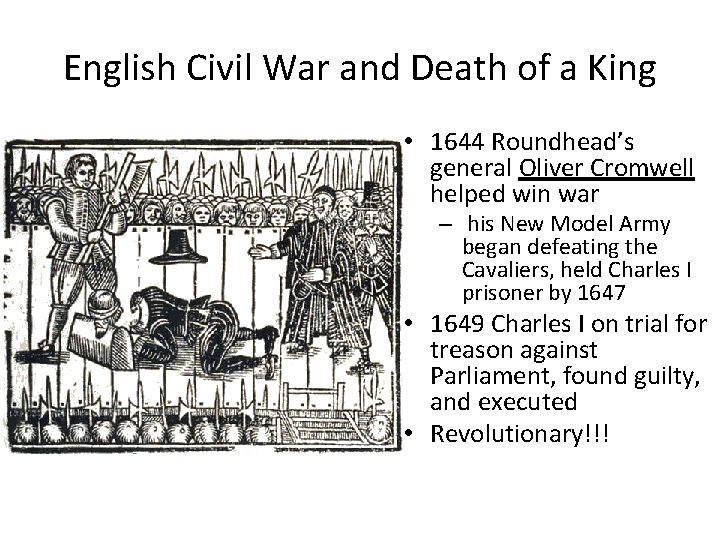 English Civil War and Death of a King • 1644 Roundhead’s general Oliver Cromwell