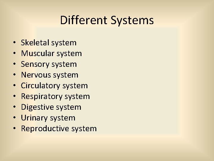 Different Systems • • • Skeletal system Muscular system Sensory system Nervous system Circulatory