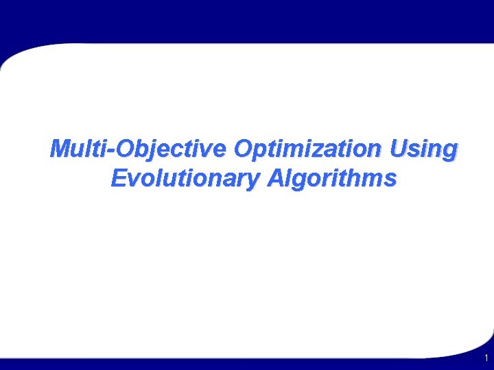 Multi-Objective Optimization Using Evolutionary Algorithms 1 