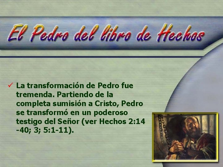 ü La transformación de Pedro fue tremenda. Partiendo de la completa sumisión a Cristo,