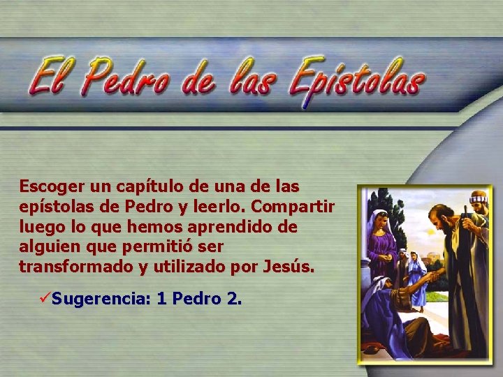 Escoger un capítulo de una de las epístolas de Pedro y leerlo. Compartir luego