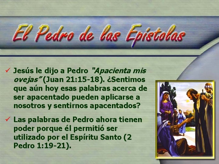 ü Jesús le dijo a Pedro “Apacienta mis ovejas” (Juan 21: 15 -18). ¿Sentimos