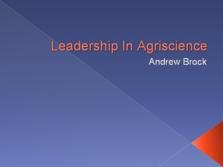 Leadership In Agriscience Andrew Brock 