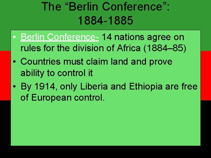 The “Berlin Conference”: 1884 -1885 • Berlin Conference- 14 nations agree on rules for
