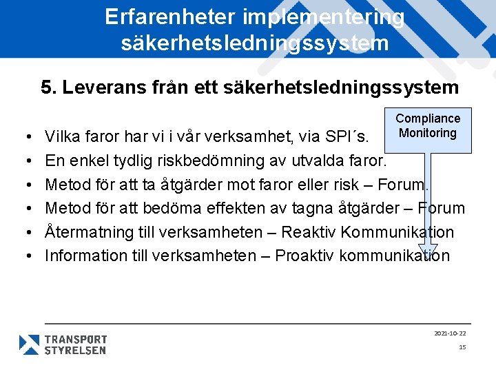 Erfarenheter implementering säkerhetsledningssystem 5. Leverans från ett säkerhetsledningssystem • • • Compliance Monitoring Vilka