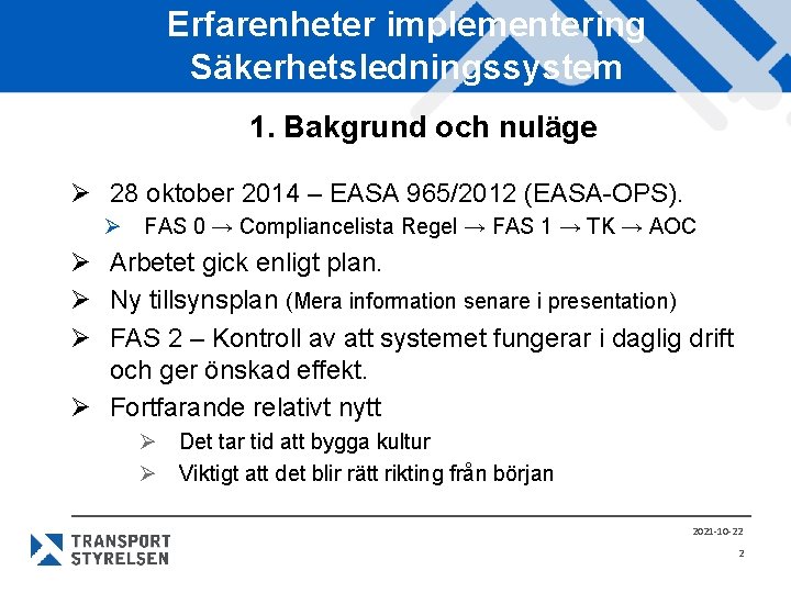 Erfarenheter implementering Säkerhetsledningssystem 1. Bakgrund och nuläge Ø 28 oktober 2014 – EASA 965/2012